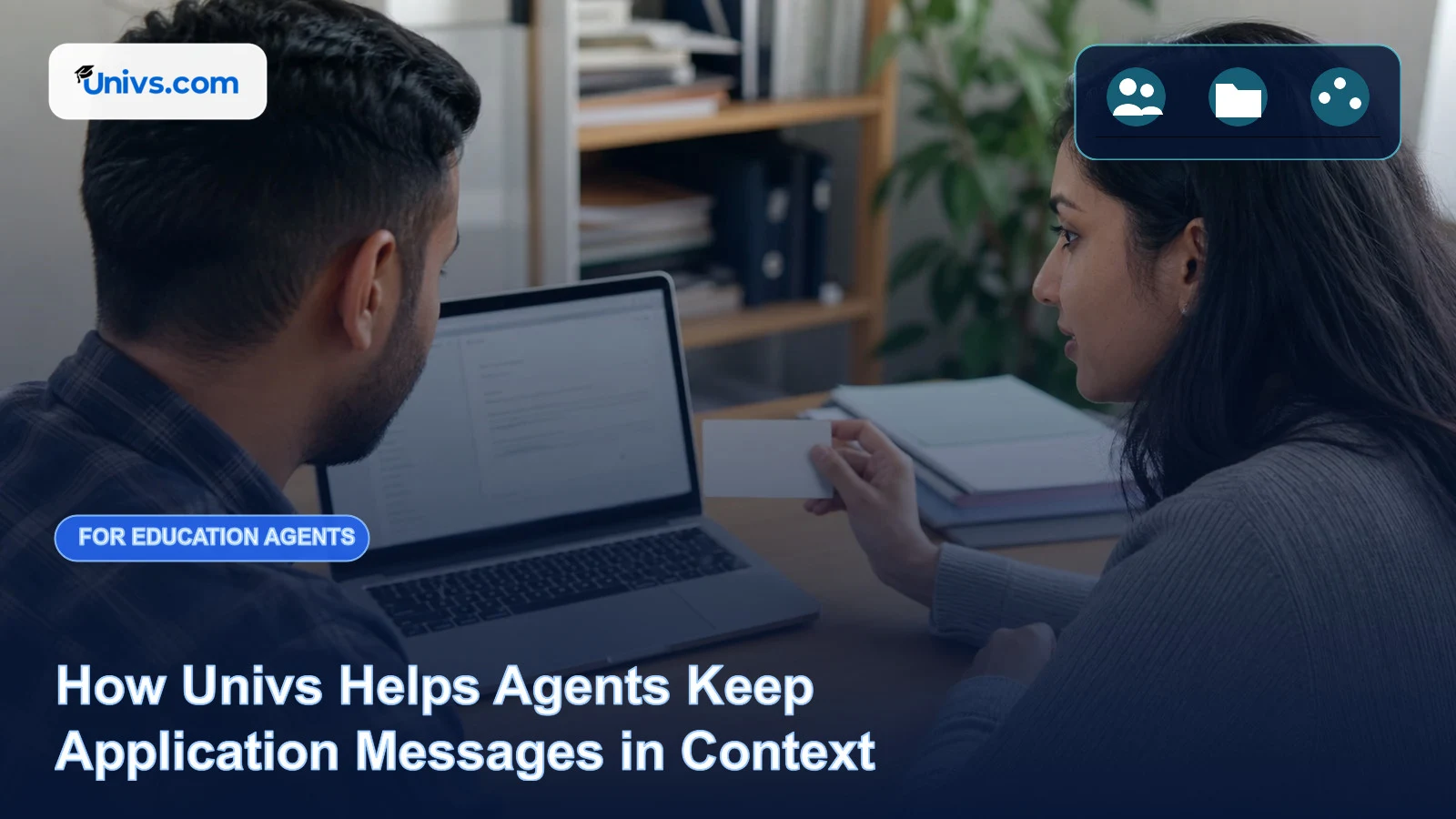 Realistic editorial photograph of a fictional education agent and adult student reviewing an unreadable application message draft with the exact Univs brand mark and an audience-specific editorial icon panel.