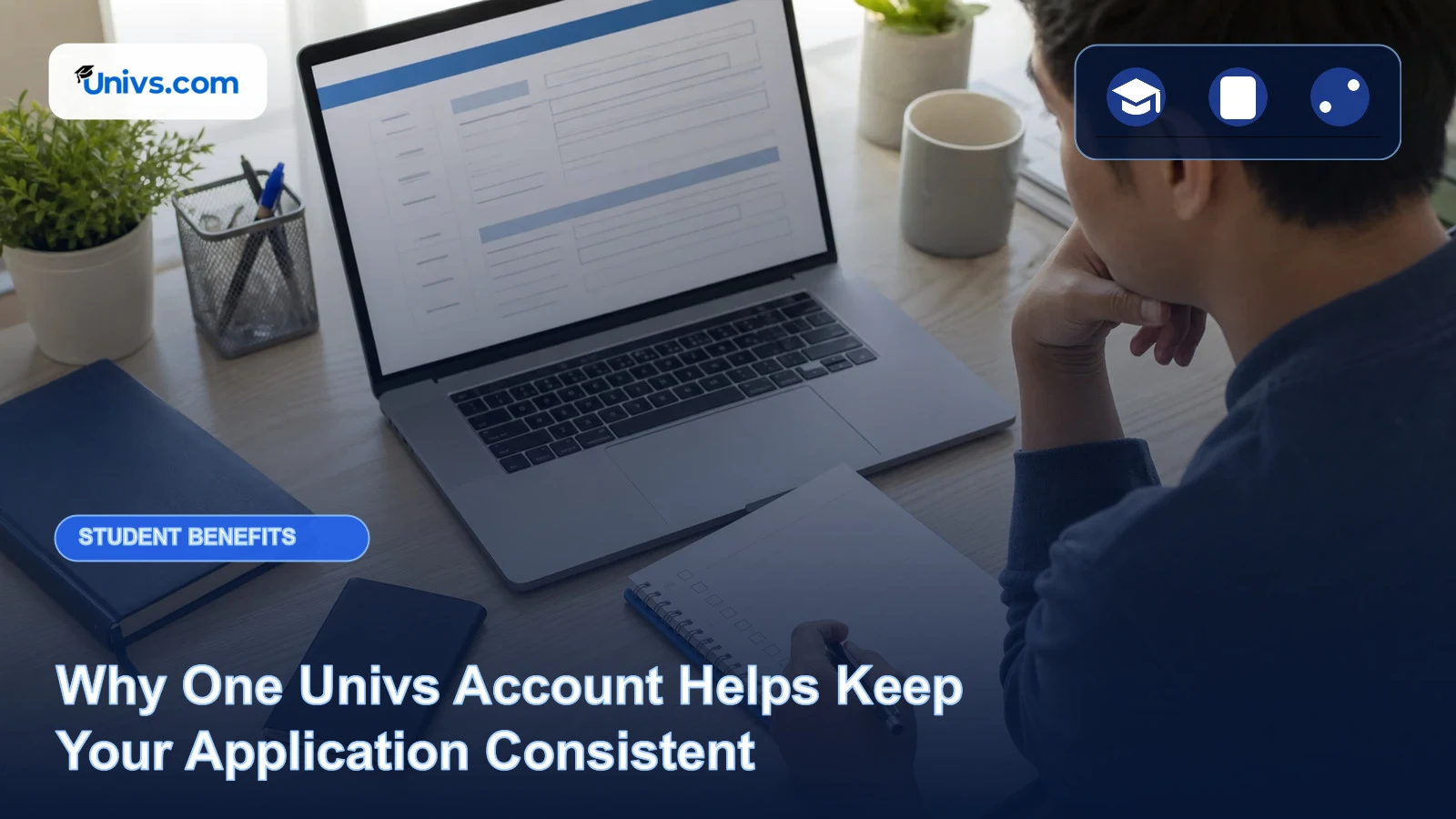 Realistic editorial photograph of a fictional student checking consistent application details beside a laptop and blank checklist with the exact Univs brand mark and an audience-specific editorial icon panel.